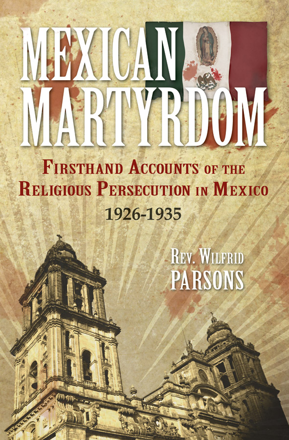 Mexican Martyrdom by Rev. Fr. Wilfrid Parsons (image for) Mexican Martyrdom by Rev. Fr. Wilfrid Parsons